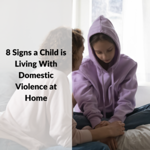 8 Signs a Child is Living With Domestic Violence at Home