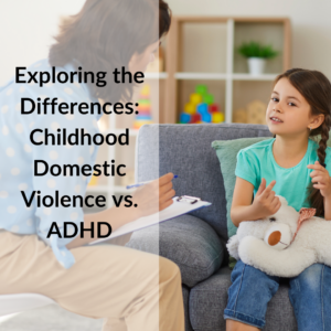 Connecting the dots….ADHD and Childhood Domestic Violence