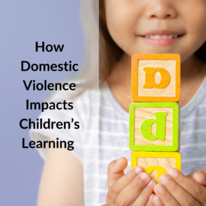 How Domestic Violence Impacts Children’s Learning