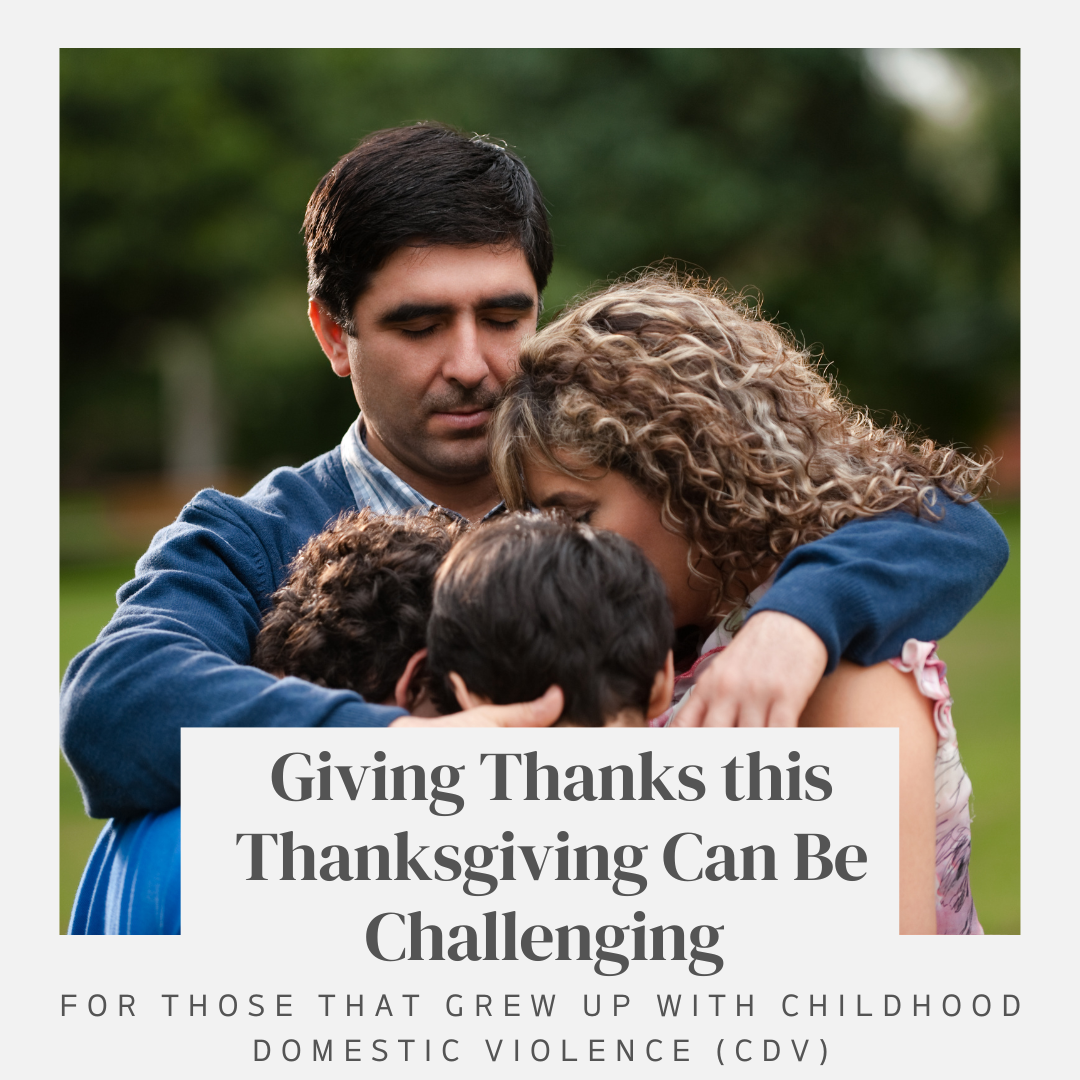 Thanksgiving is challenging for those who grew up with Childhood Domestic Violence (CDV)