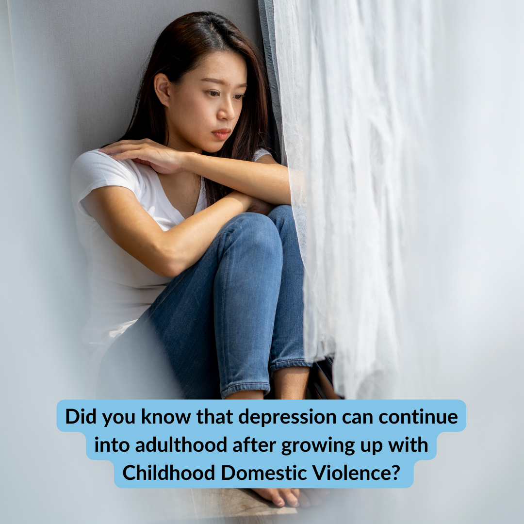 Did you know that Depression can continue into adulthood after growing up with Childhood Domestic Violence?