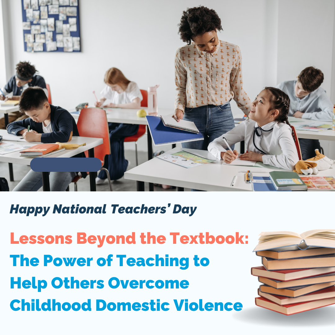 Lessons Beyond the Textbook: The Power of Teachers and Teaching to Help Others Overcome Childhood Domestic Violence