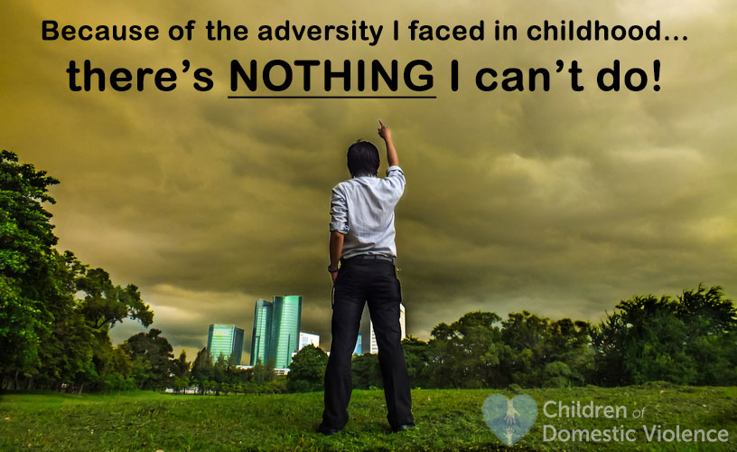 Because of the Adversity I Faced in Childhood, There’s Nothing I Can’t Do!